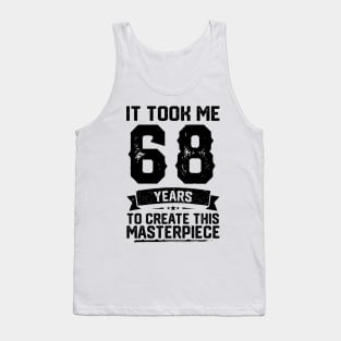 It Took Me 68 Years To Create This Masterpiece 68th Birthday Tank Top